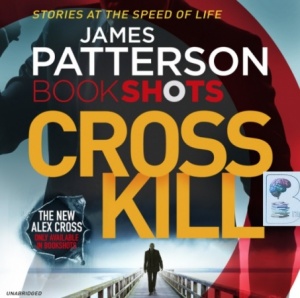 Bookshots Cross Kill written by James Patterson performed by Ruben Santiago Hudson on CD (Unabridged)